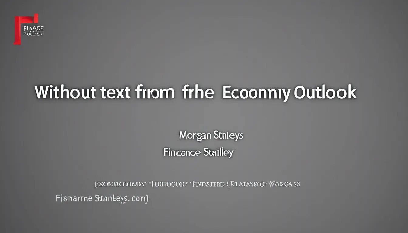 The Economic Outlook Morgan Stanleys Finance Analysis